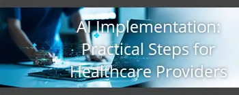 Module X. AI Implementation: Practical Steps for Healthcare Providers