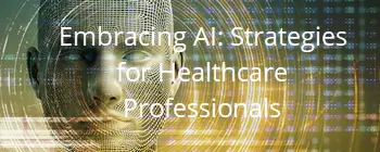 Module XII. Embracing AI: Strategies for Healthcare Professionals