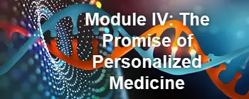 Module IV. The Promise of Personalized Medicine